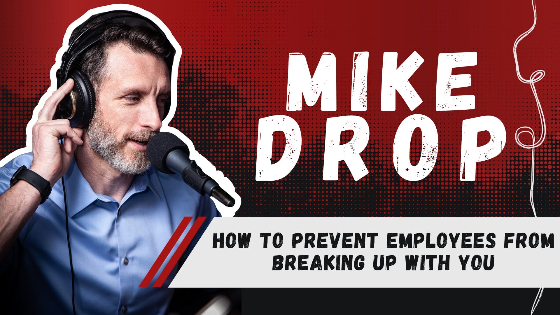 Mike Drop: How To Prevent Employees From Breaking Up With You - MSP Success